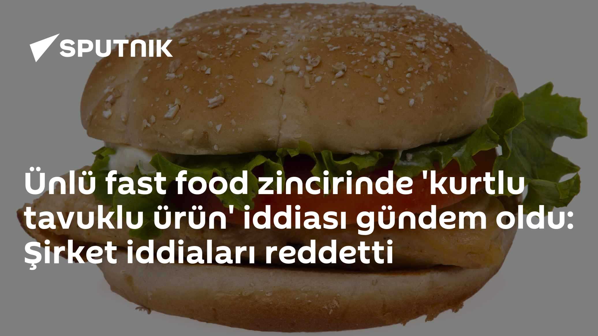 Kurtlu tavuklu ürün iddiası gündem oldu: Şirket iddiaları yalanladı