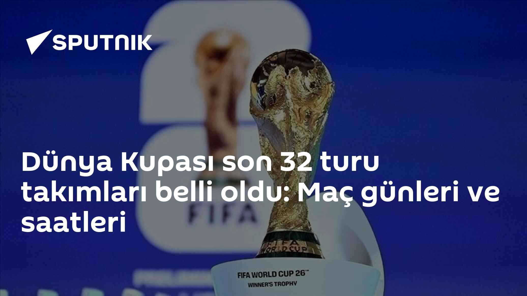 Dünya Kupası son 32 turu takımları belli oldu: Maç günleri ve saatleri