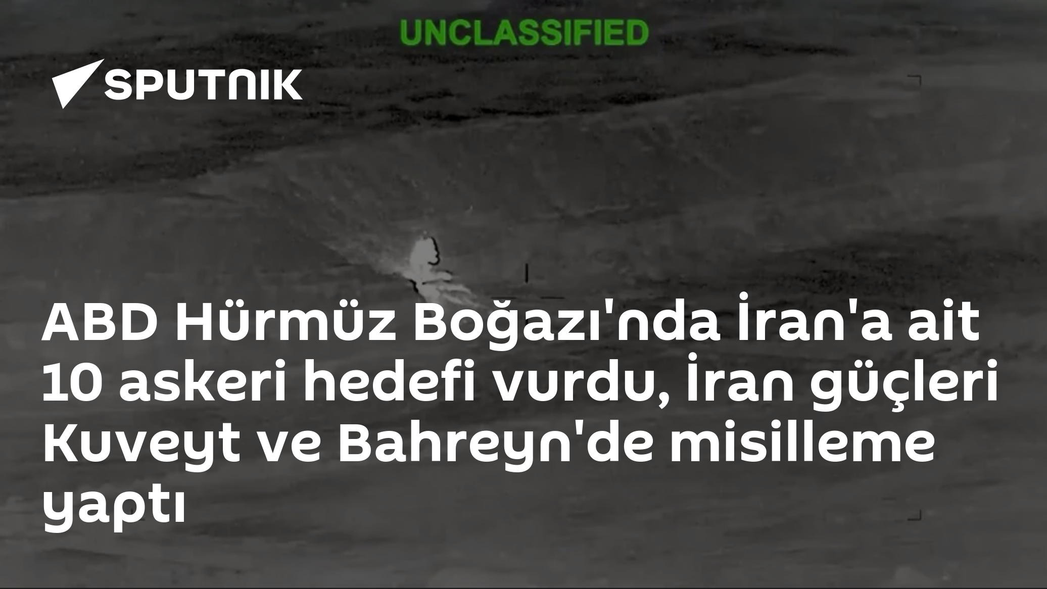 ABD Hürmüz Boğazı'nda İran'a ait 10 askeri hedefi vurdu, İran güçleri Kuveyt ve Bahreyn'de operasyon başlattı