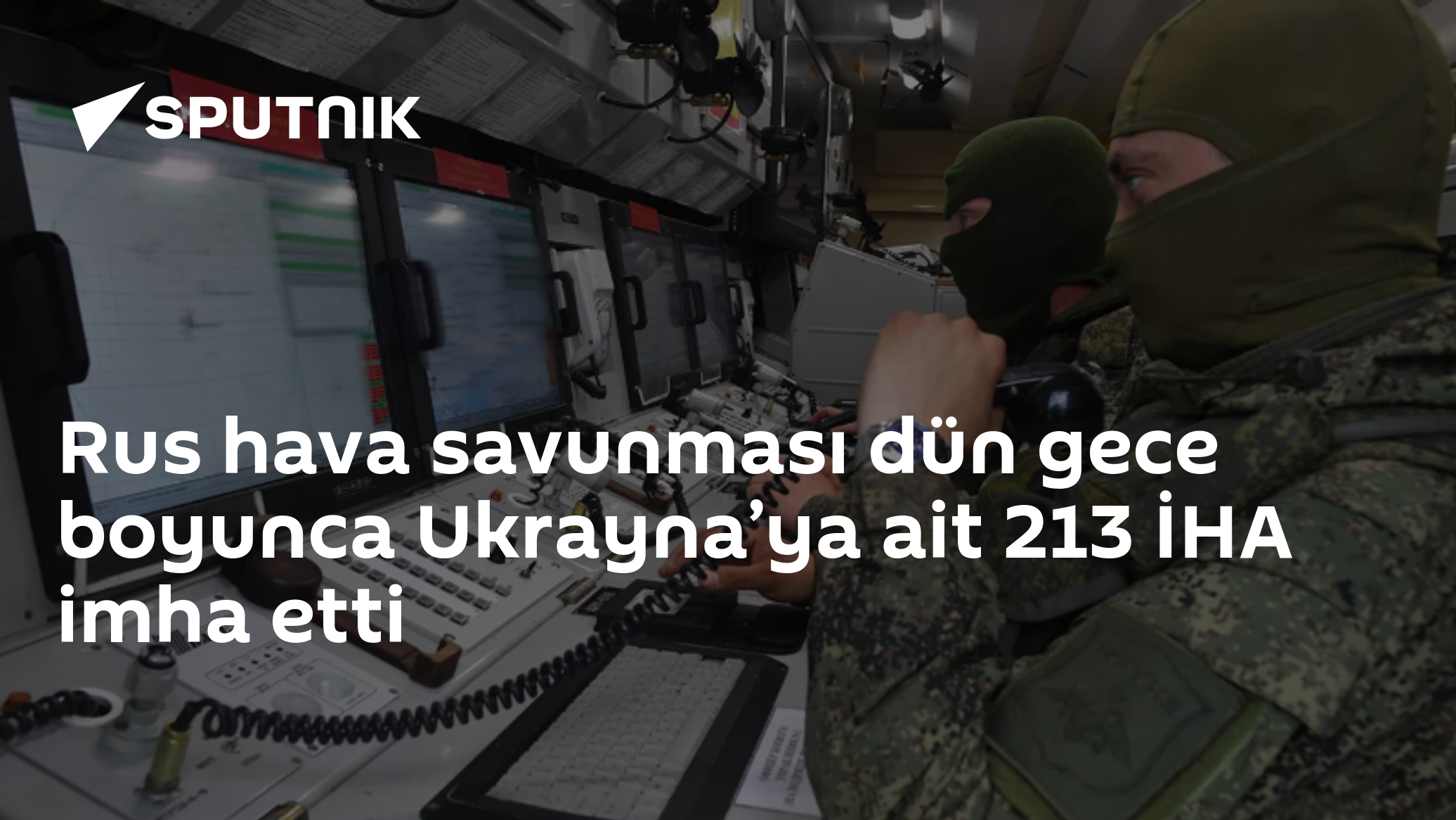 Rus hava savunması dün gece boyunca Ukrayna’ya ait 213 İHA imha etti