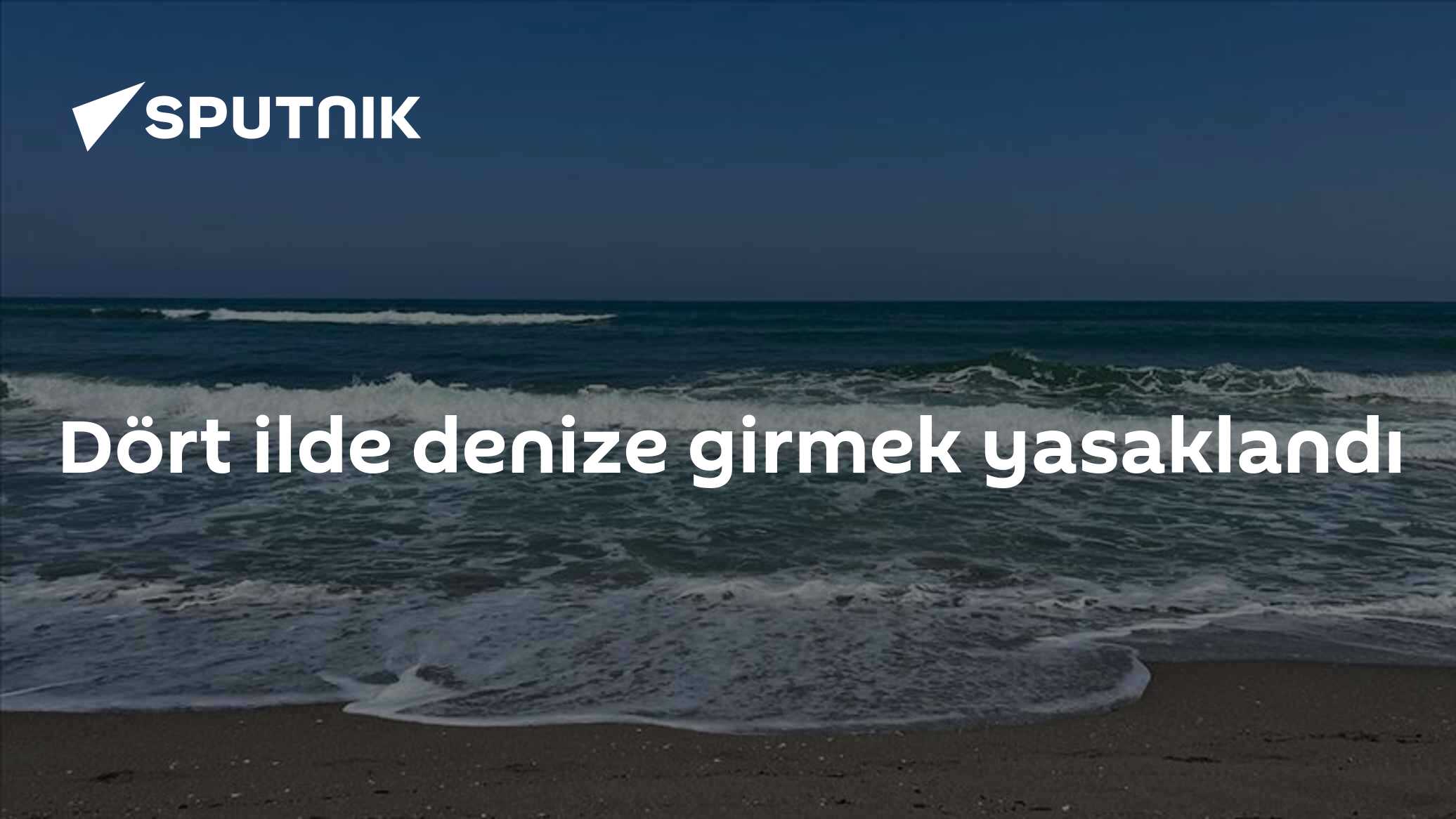 Dört ilde denize girmek yasaklandı