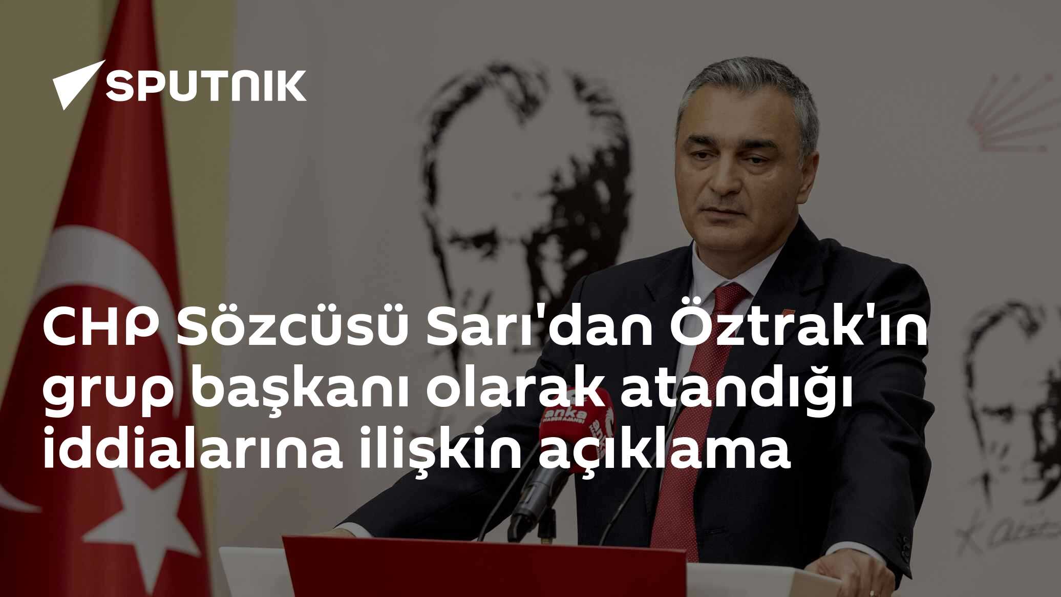 CHP Sözcüsü Sarı'dan Öztrak'ın grup başkanı olarak atandığı iddialarına ilişkin açıklama: