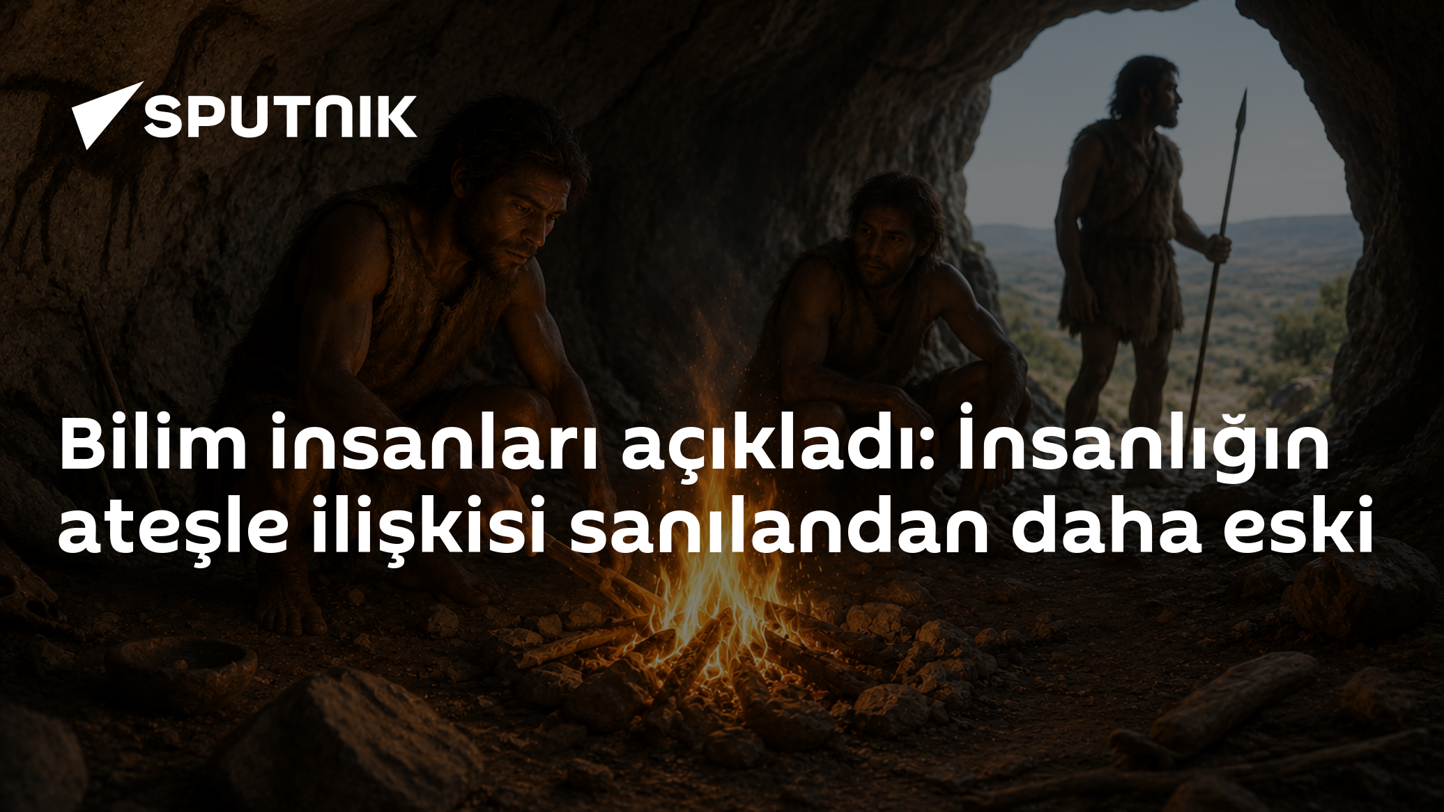 Bilim insanları açıkladı: İnsanlığın ateşle ilişkisi sanılandan daha eski
