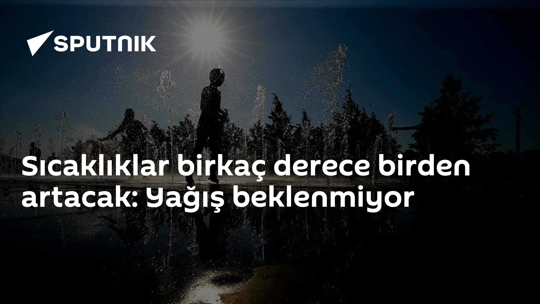 Sıcaklıklar birkaç derece birden artacak: Yağış beklenmiyor