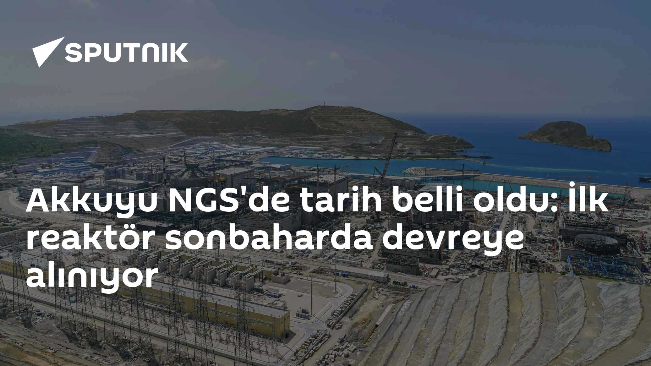 Akkuyu NGS'de tarih belli oldu: İlk reaktör sonbaharda devreye alınıyor