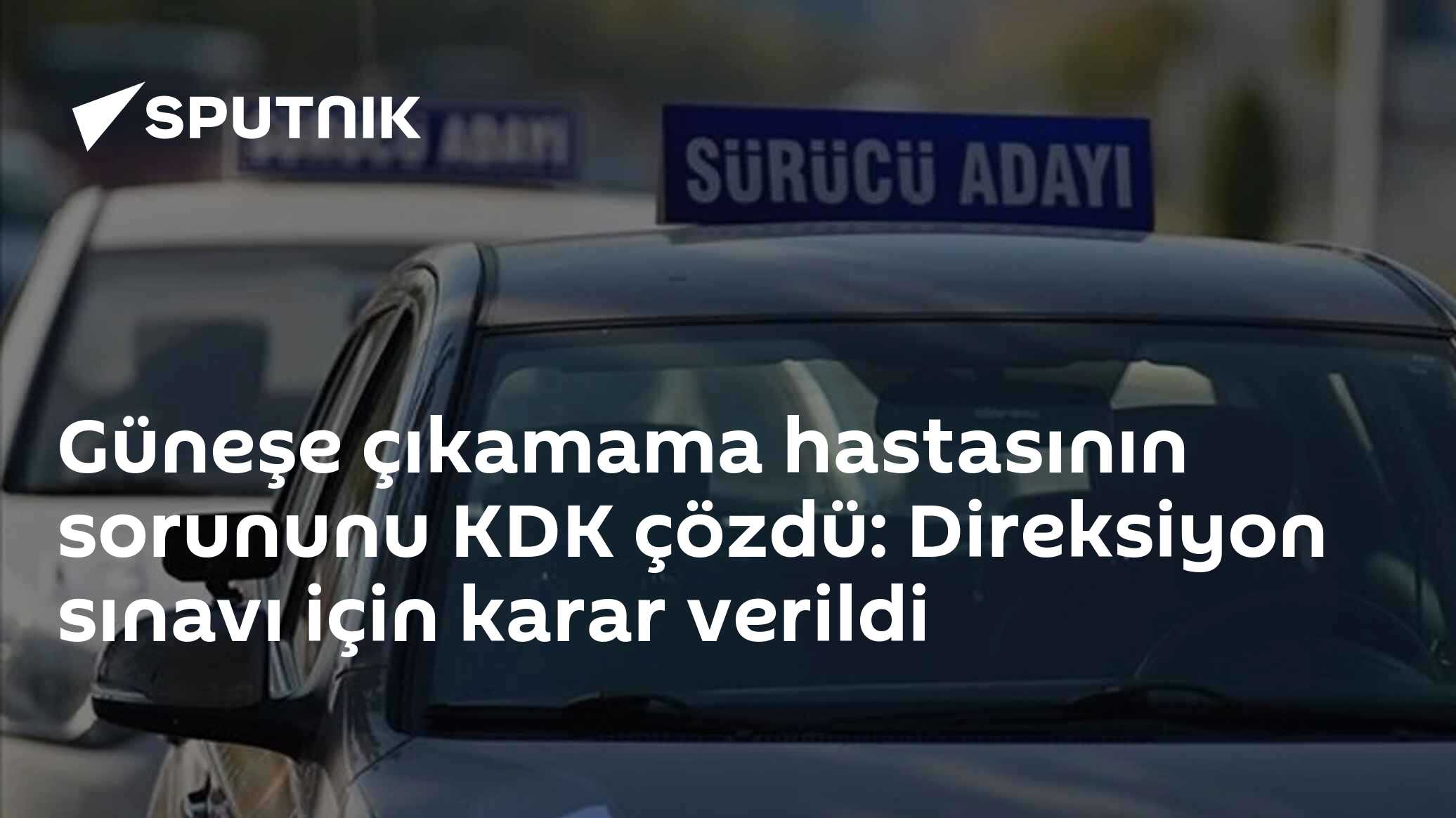 Güneşe çıkamama hastasının sorununu KDK çözdü: Direksiyon sınavına için karar verildi
