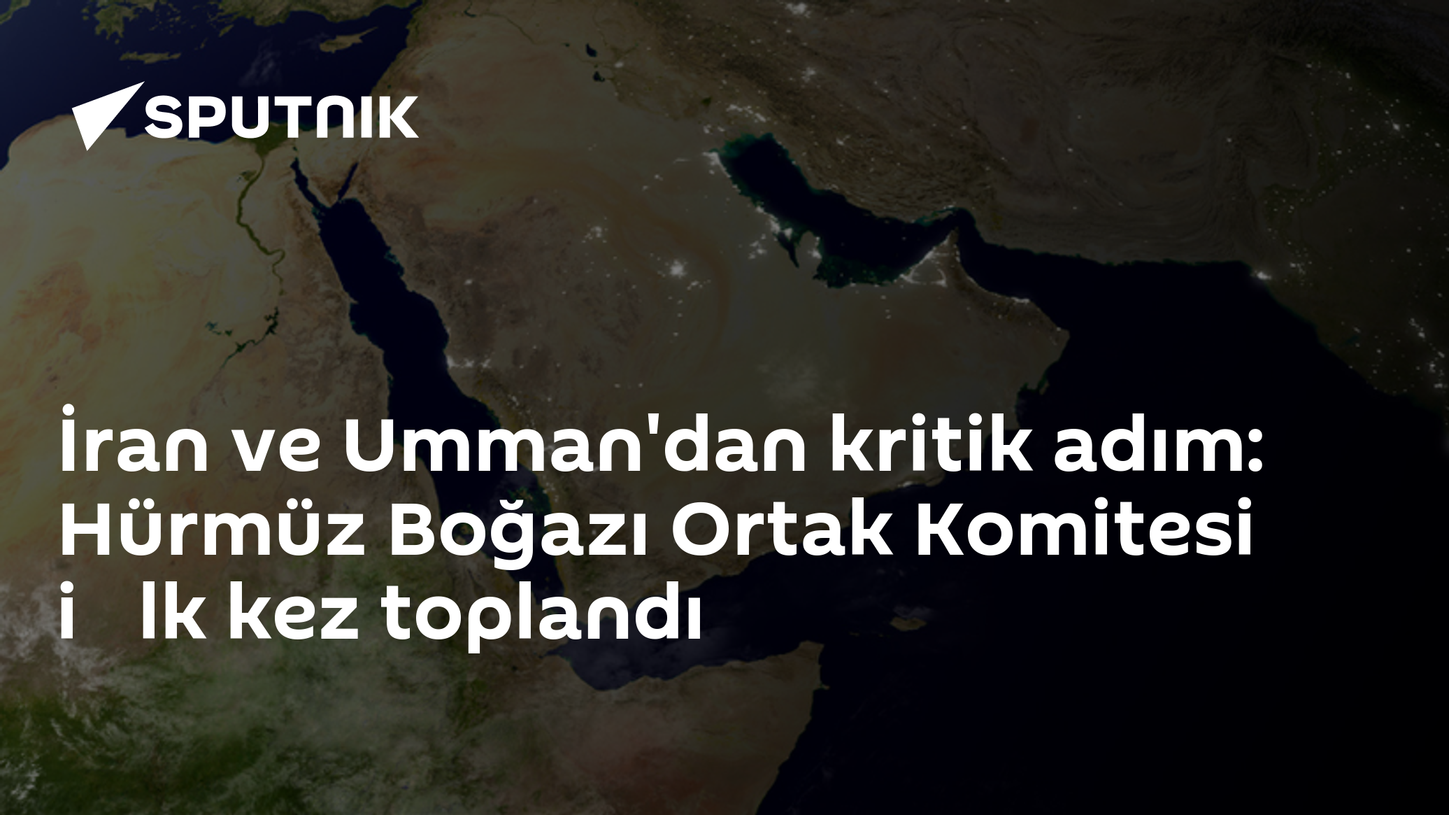 İran ve Umman'dan kritik adım: Hürmüz Boğazı Ortak Komitesi i̇lk kez toplandı