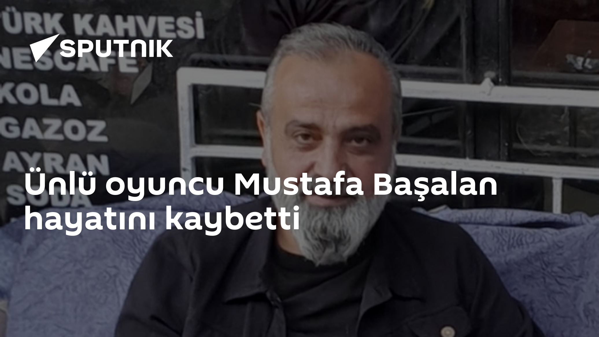 Ünlü oyuncu Mustafa Başalan hayatını kaybetti
