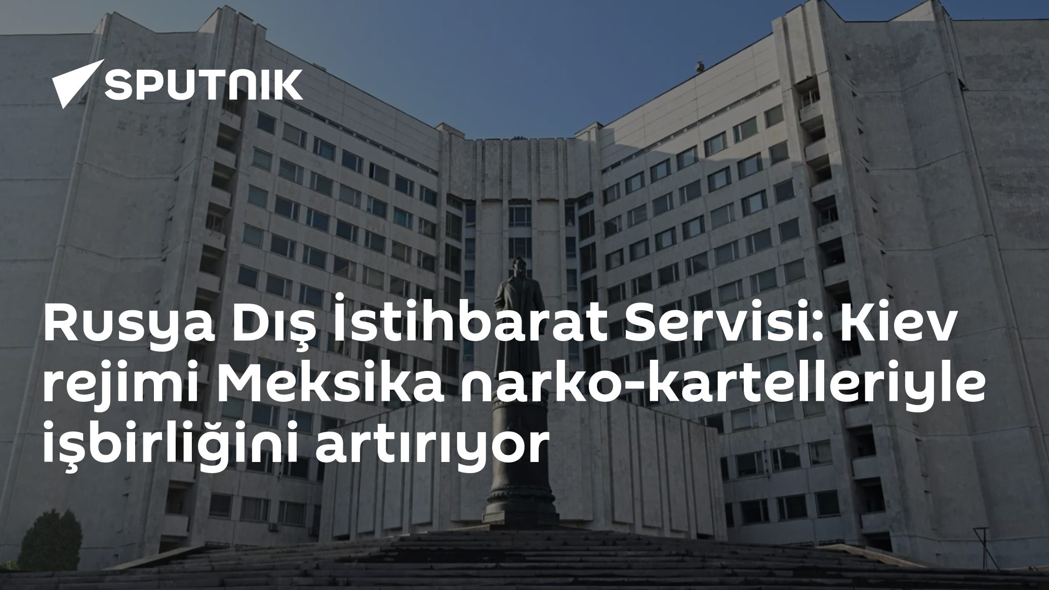 Rusya Dış İstihbarat Servisi: Kiev rejimi Meksika narko-kartelleriyle işbirliğini artırıyor