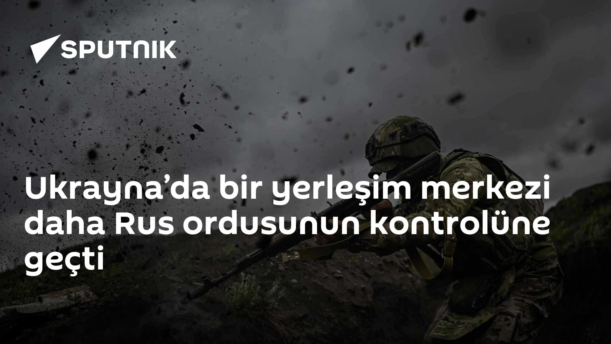 Ukrayna’da bir yerleşim merkezi daha Rus ordusunun kontrolüne geçti