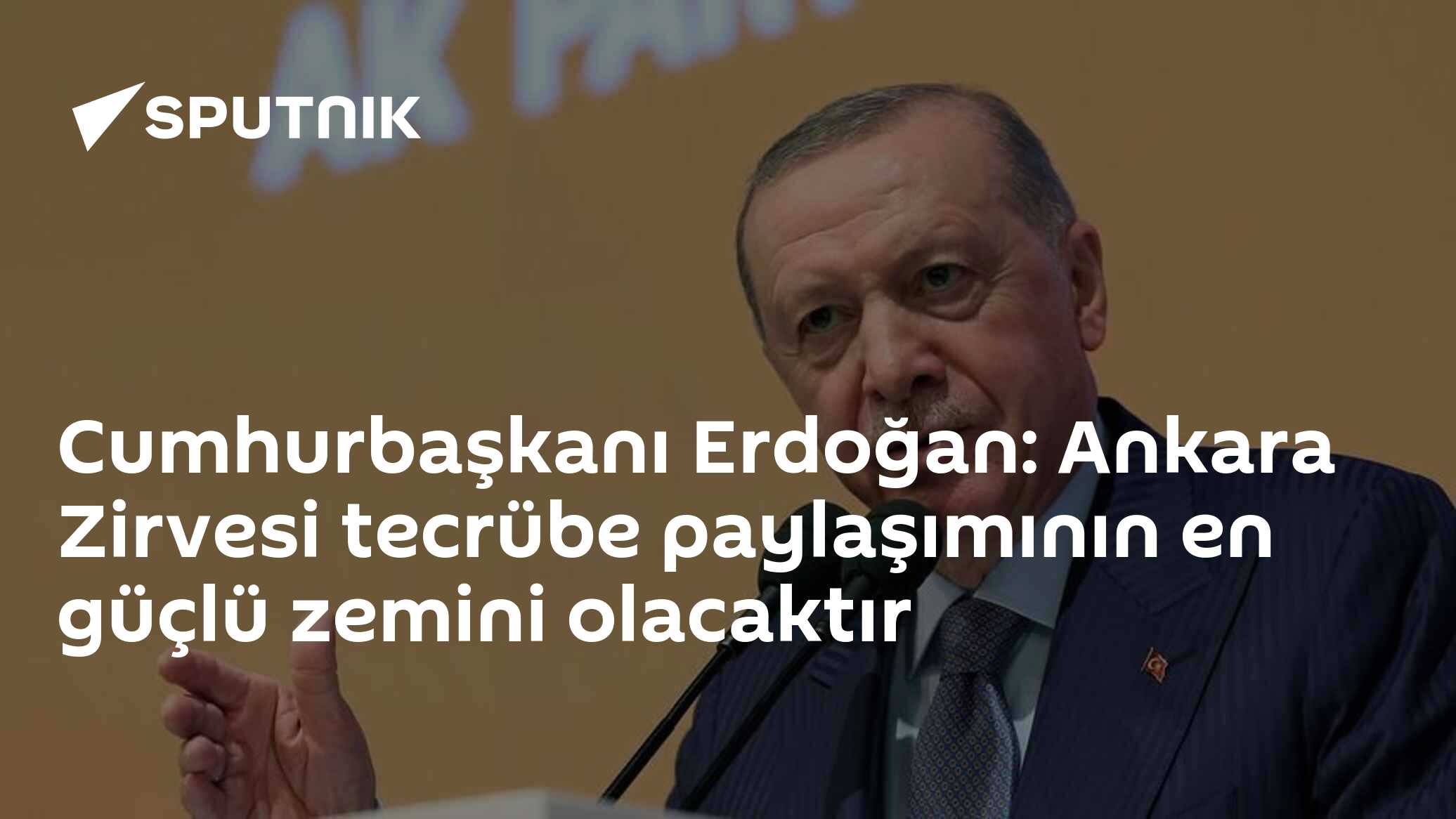 Cumhurbaşkanı Erdoğan: Ankara Zirvesi tecrübe paylaşımının en güçlü zemini olacaktır