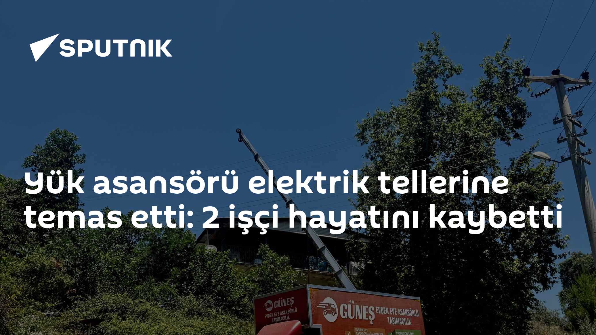 Yük asansörü elektrik tellerine temas etti: 2 işçi hayatını kaybetti