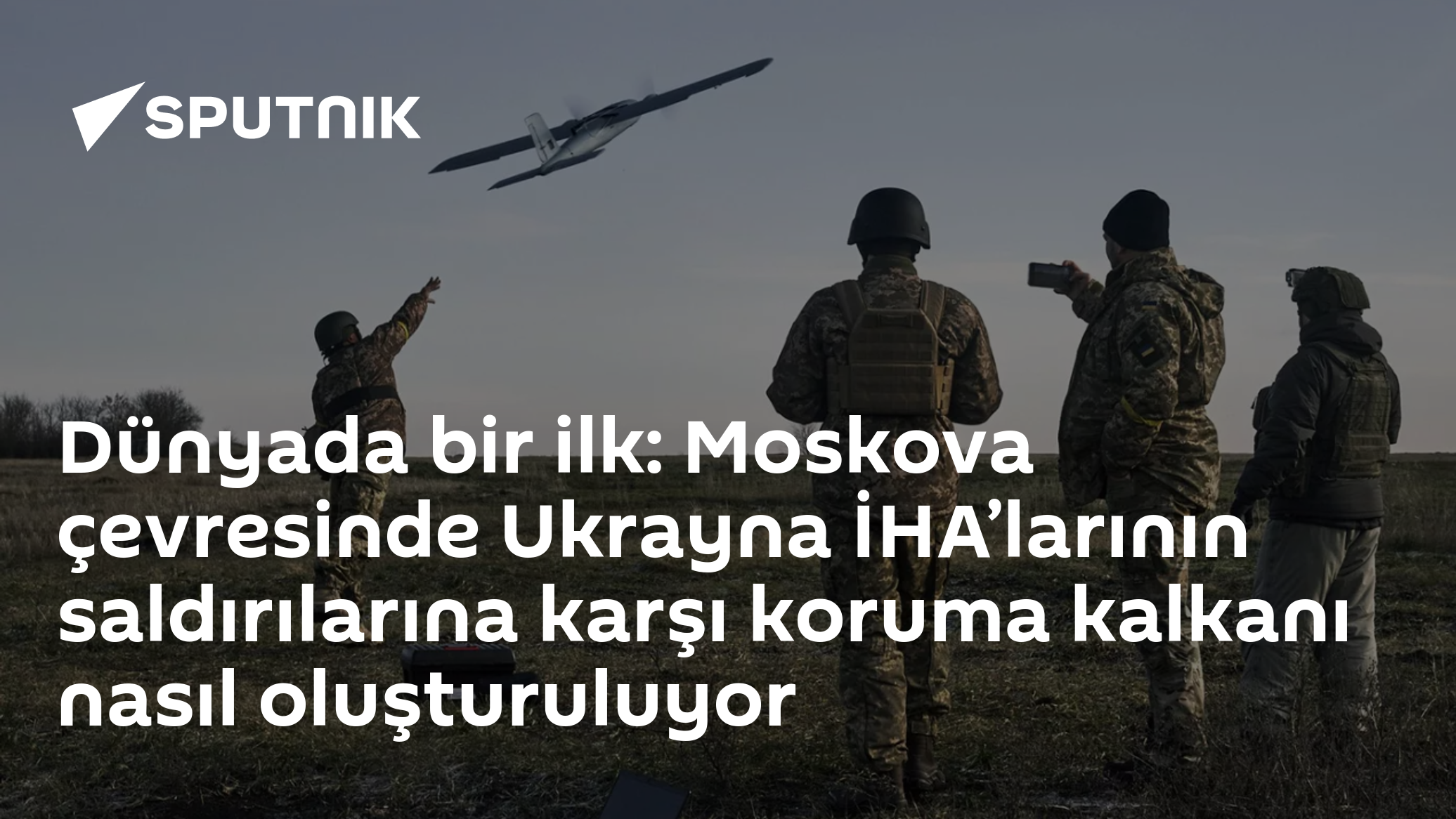 Dünyada bir ilk: Moskova çevresinde Ukrayna İHA’larının saldırılarına karşı koruma kalkanı nasıl oluşturuluyor