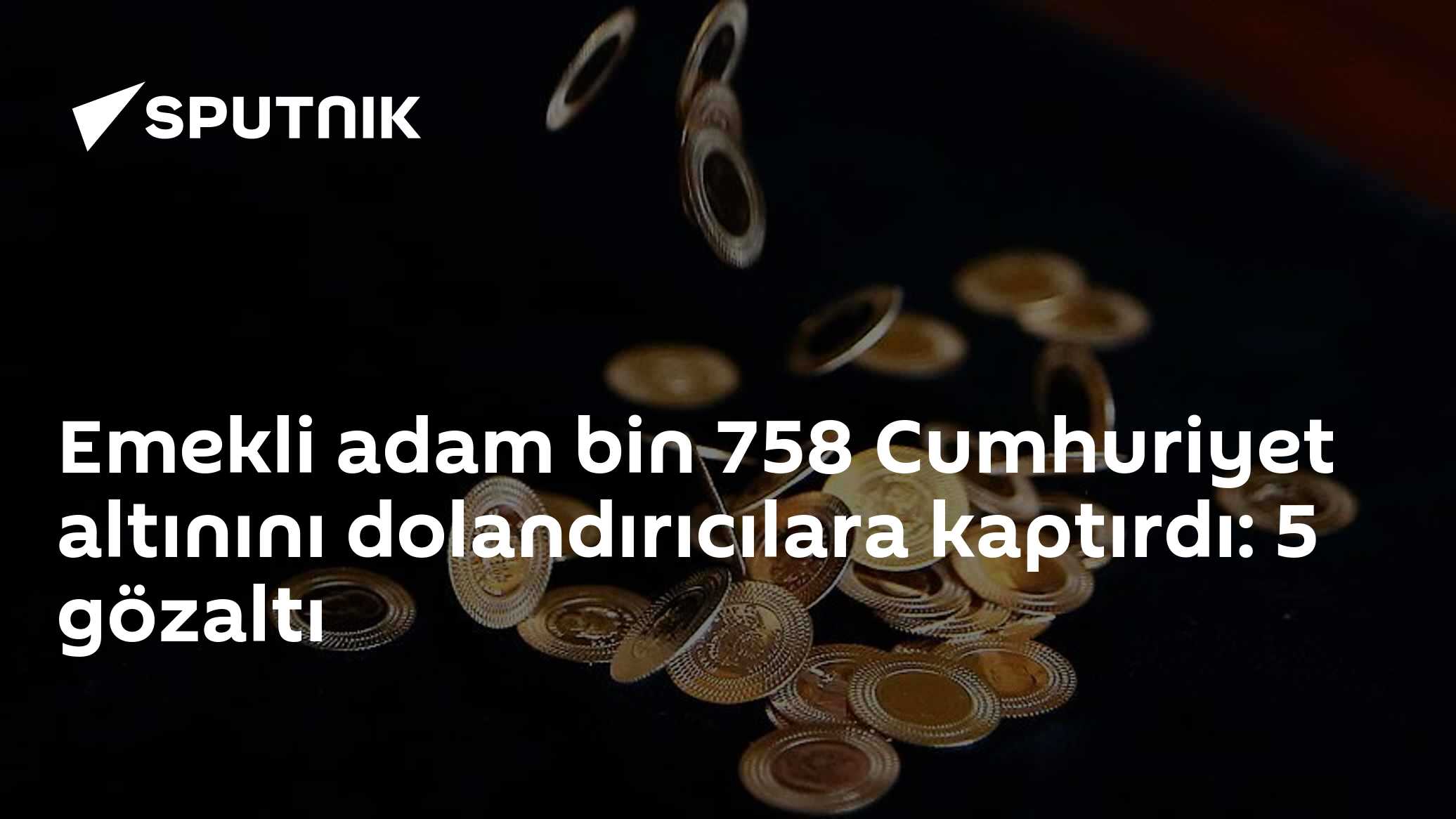 Emekli adam bin 758 Cumhuriyet altınını dolandırıcılara kaptırdı: 5 gözaltı