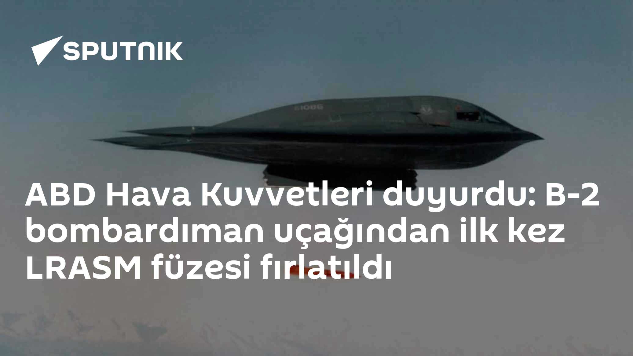 ABD Hava Kuvvetleri duyurdu: B-2 bombardıman uçağından ilk kez LRASM füzesi fırlatıldı