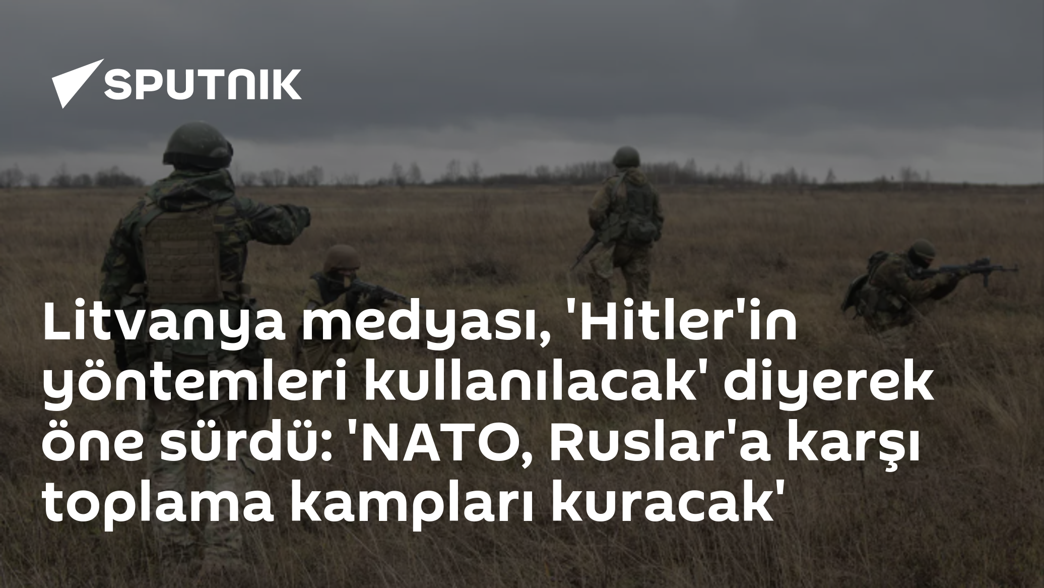 Litvanya medyası, 'Hitler'in yöntemleri kullanılacak' diyerek öne sürdü: 'NATO, toplama kampları kuracak'