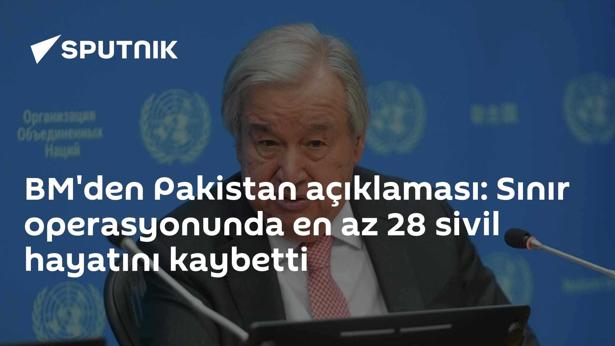 BM'den Pakistan açıklaması: Sınır operasyonunda en az 28 sivil hayatını kaybetti