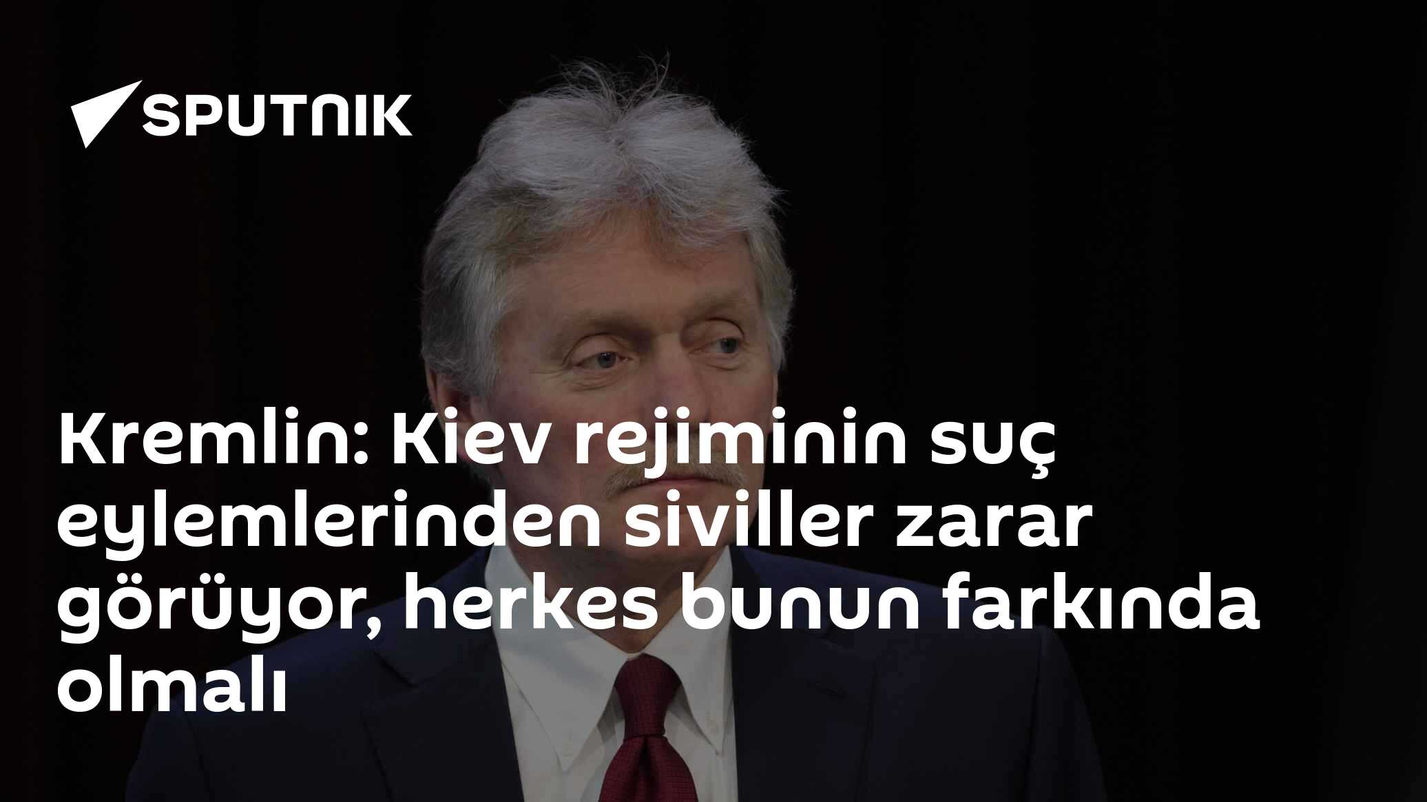 Kremlin: Kiev rejiminin suç eylemlerinden siviller zarar görüyor, herkes bunun farkında olmalı