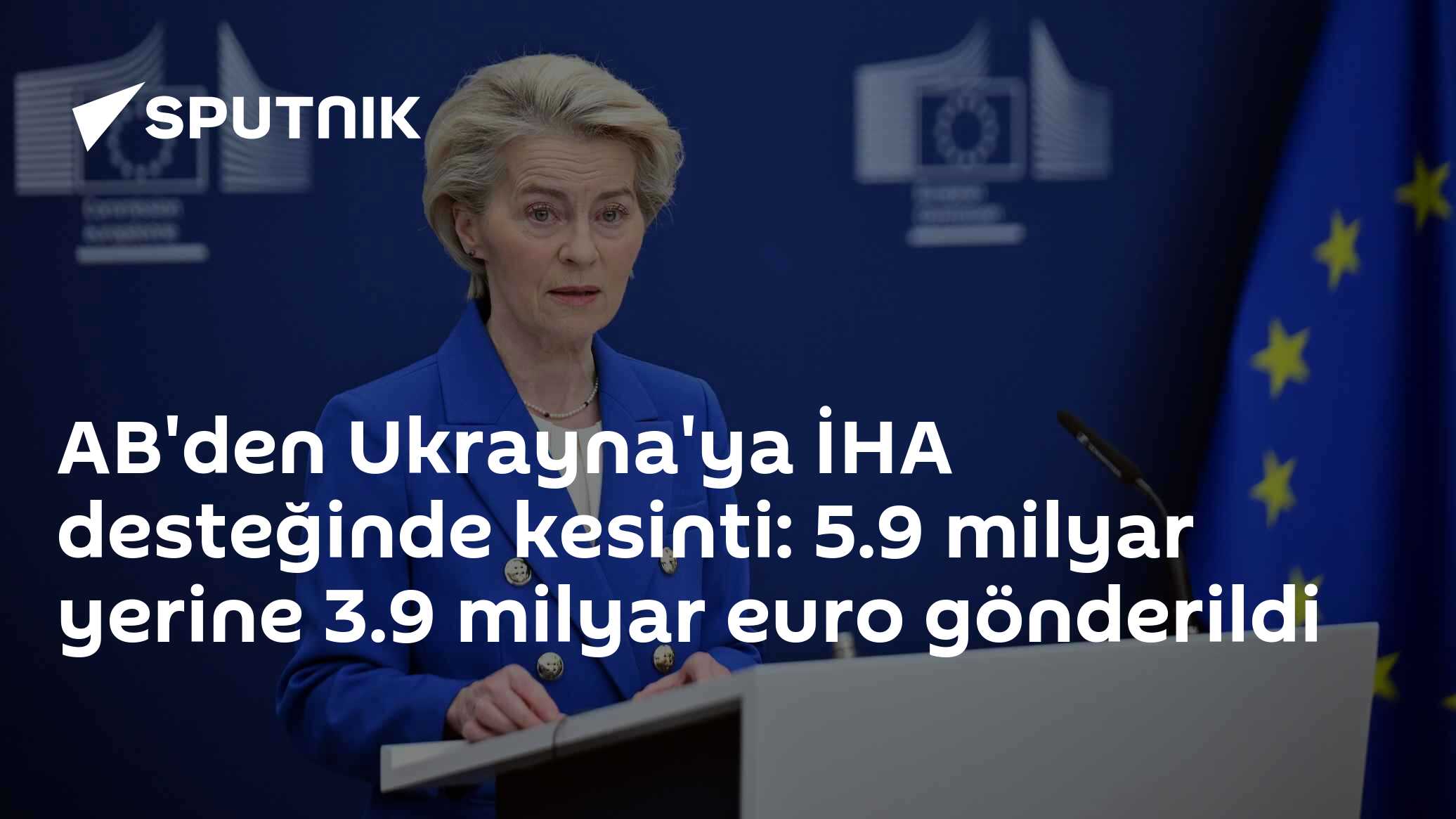 AB'den Ukrayna'ya İHA desteğinde kesinti: 5.9 milyar yerine 3.9 milyar euro gönderildi