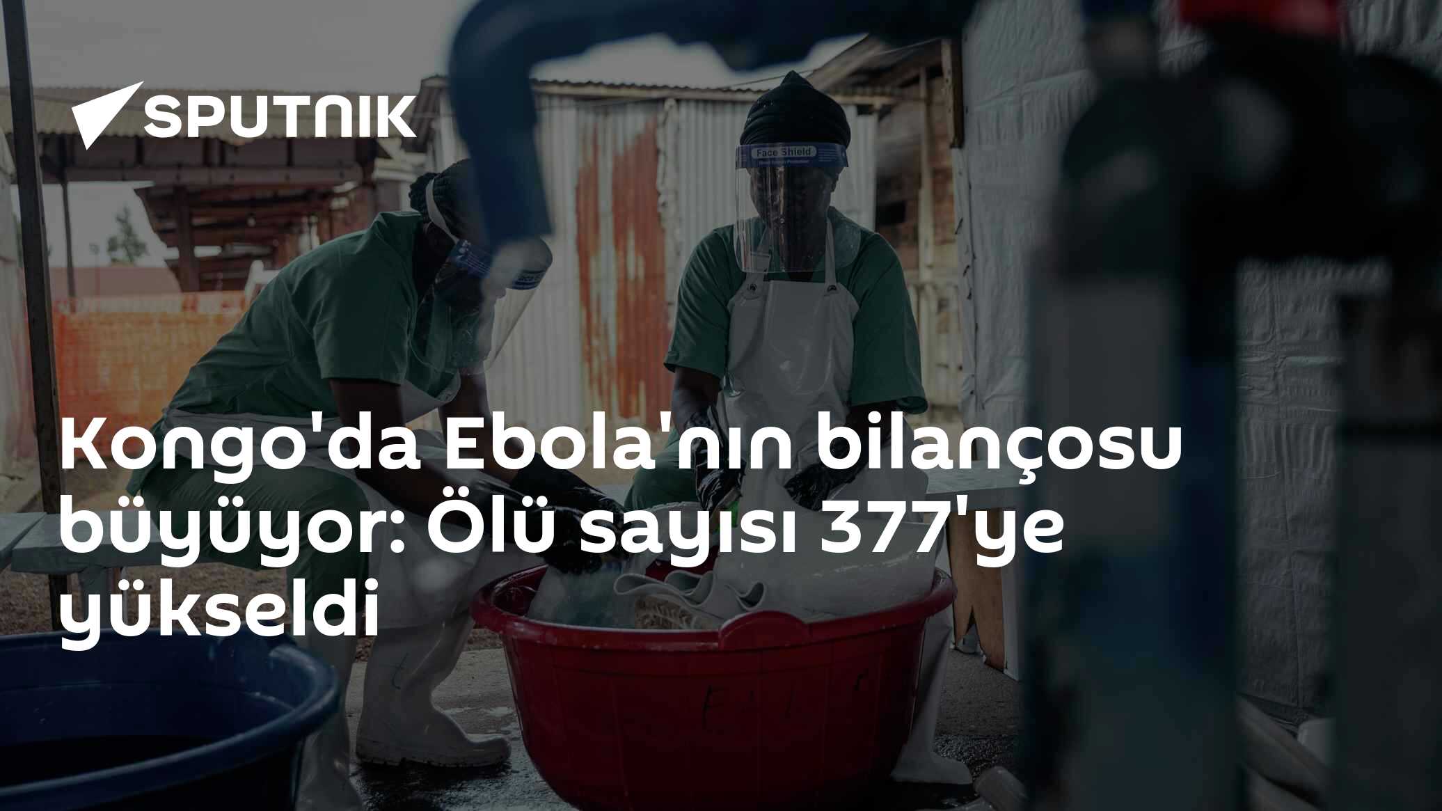 Kongo'da Ebola'nın bilançosu büyüyor: Ölü sayısı 377'ye yükseldi