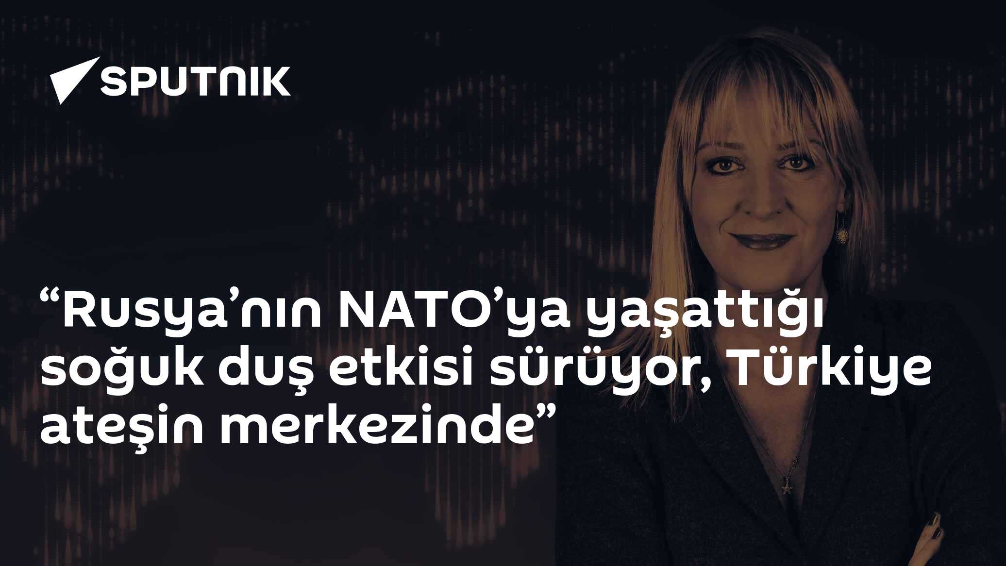 “Rusya’nın NATO’ya yaşattığı soğuk duş etkisi sürüyor, Türkiye ateşin merkezinde”
