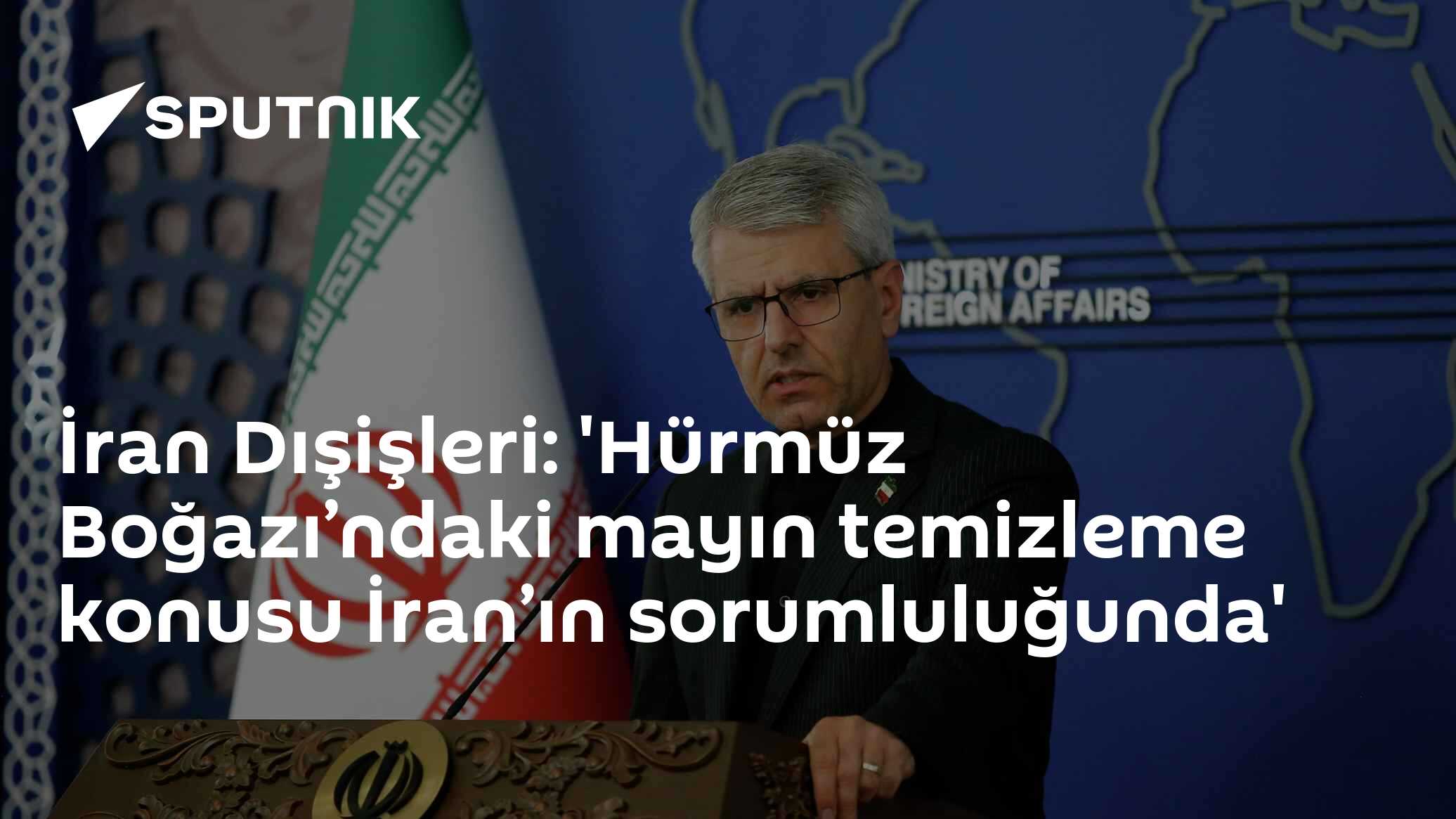 İran Dışişleri: 'Hürmüz Boğazı’ndaki mayın temizleme konusu İran’ın sorumluluğunda'