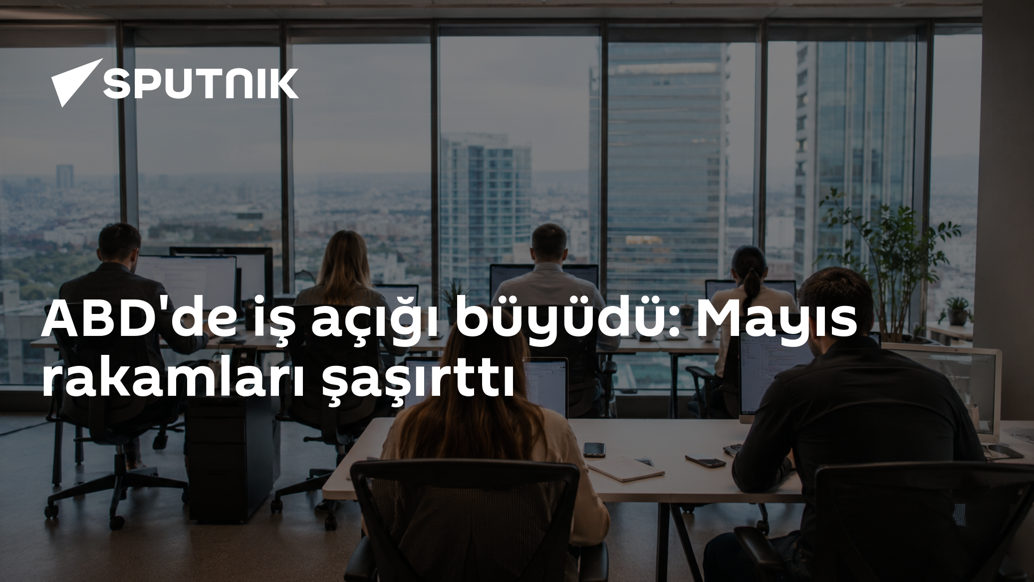 ABD'de iş açığı büyüdü: Mayıs rakamları şaşırttı