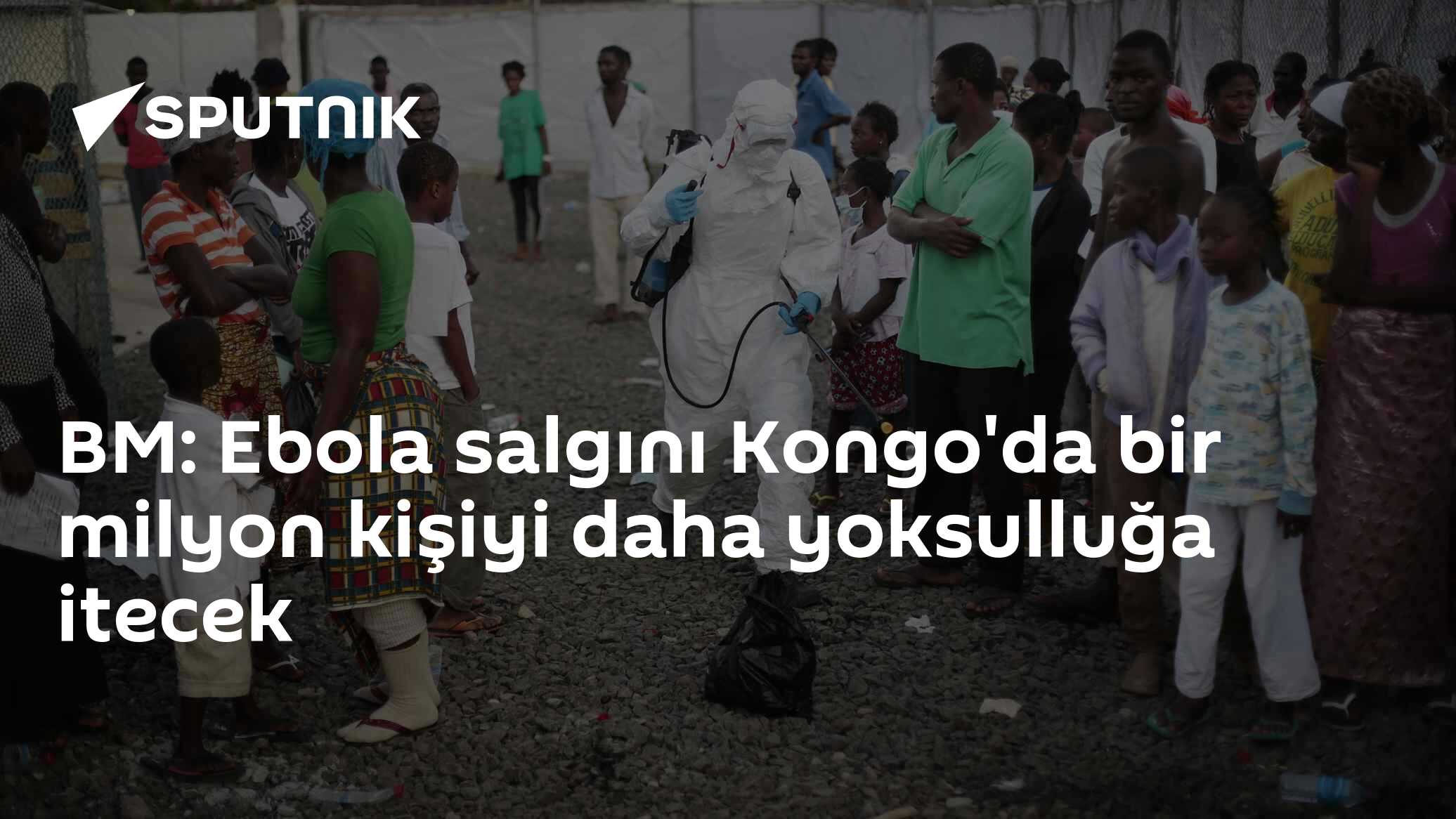 BM: Ebola salgını Kongo'da bir milyon kişiyi daha yoksulluğa itecek