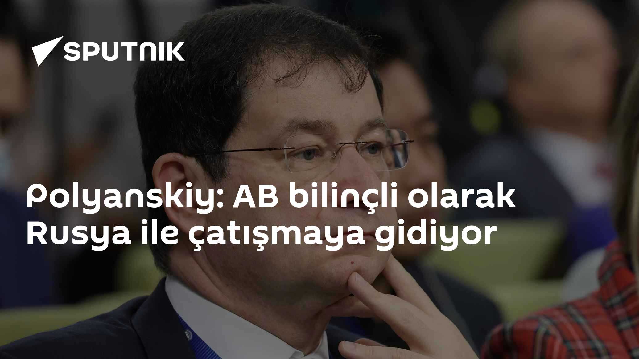 Polyanskiy: AB bilinçli olarak Rusya ile çatışmaya gidiyor