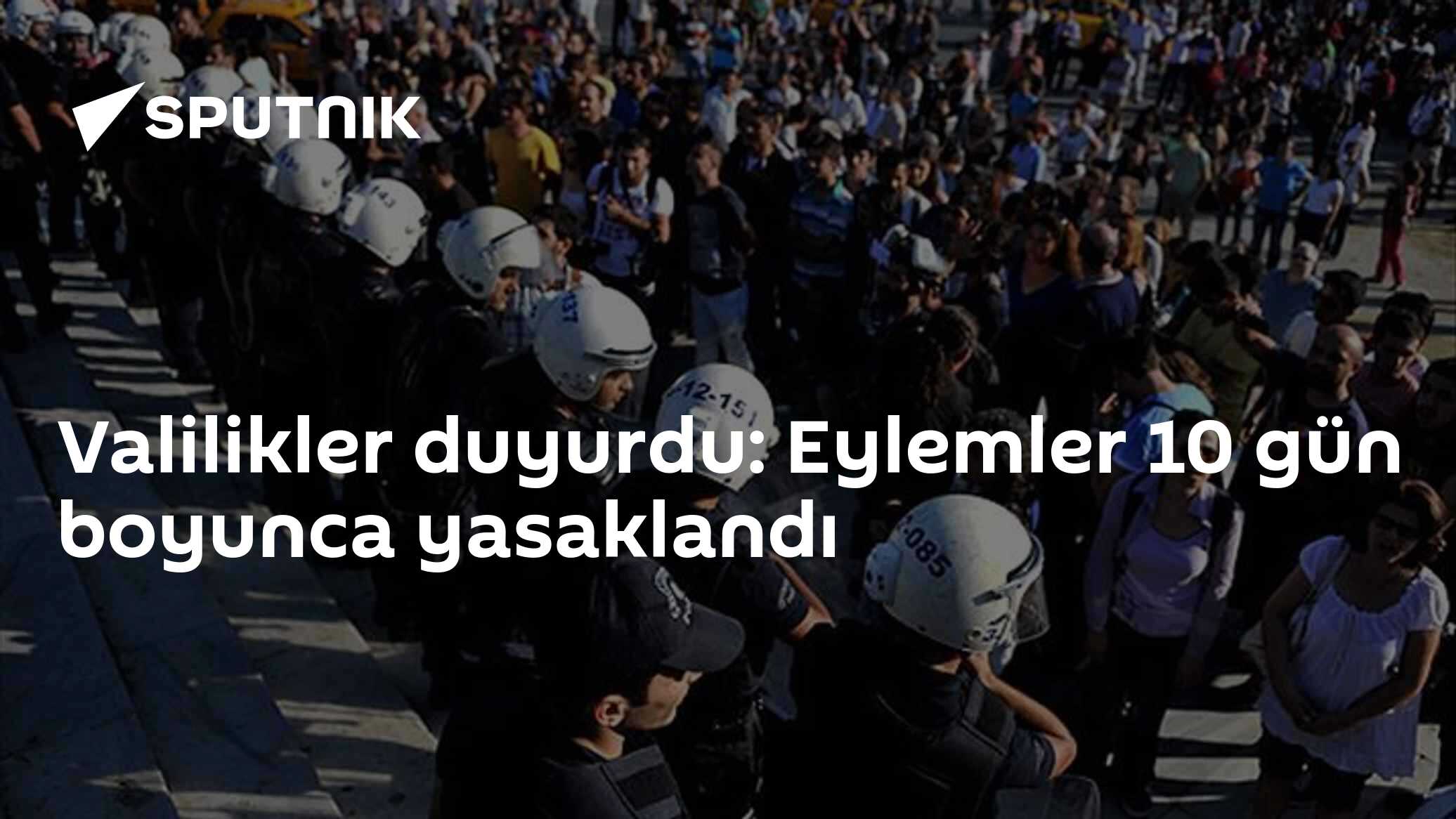 Valilikler duyurdu: Eylemler 10 gün boyunca yasaklandı