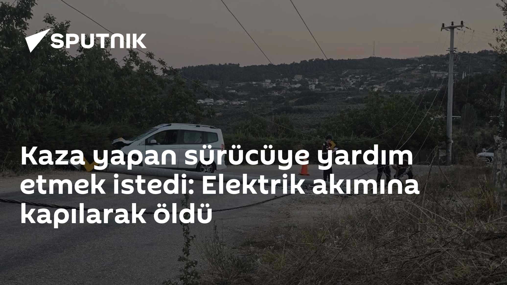 Kaza yapan sürücüye yardım etmek istedi: Elektrik akımına kapılarak öldü