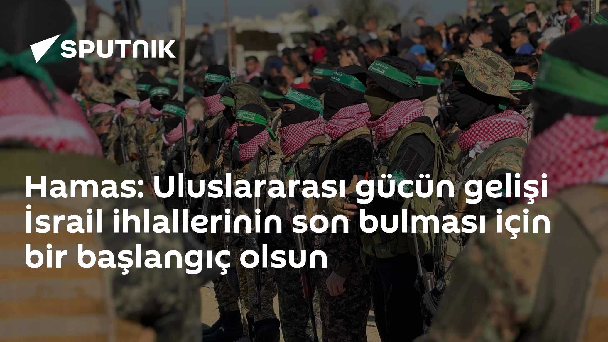 Hamas: Uluslararası gücün gelişi İsrail ihlallerinin son bulması için bir başlangıç olsun
