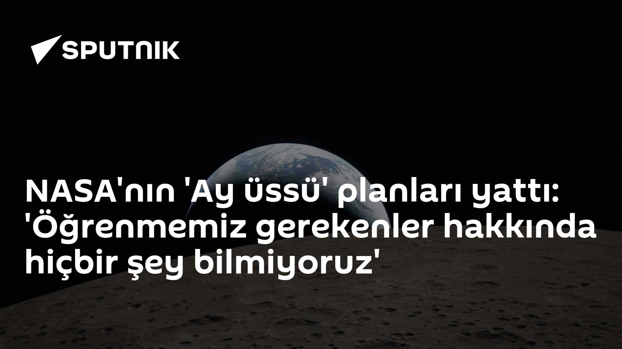 NASA'nın 'Ay üssü' planları yattı: 'Öğrenmemiz gerekenler hakkında hiçbir şey bilmiyoruz'