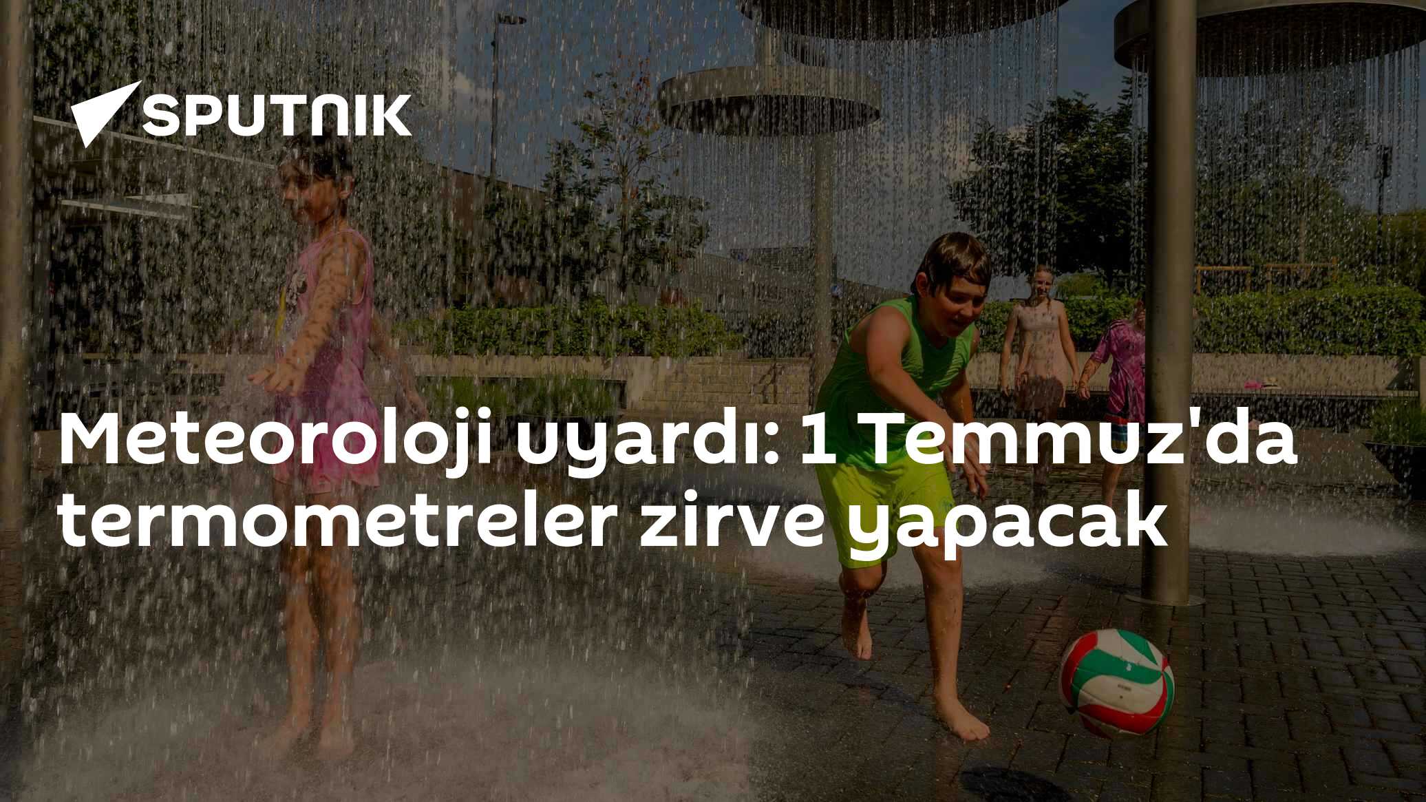 Meteoroloji uyardı: 1 Temmuz'da termometreler zirve yapacak