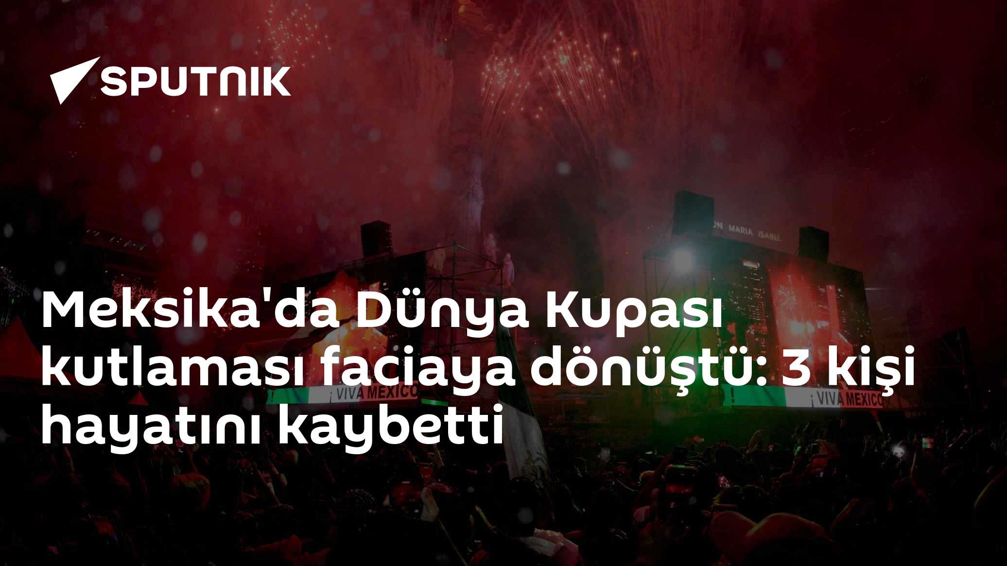 Meksika'da Dünya Kupası kutlaması faciaya dönüştü: 3 kişi hayatını kaybetti
