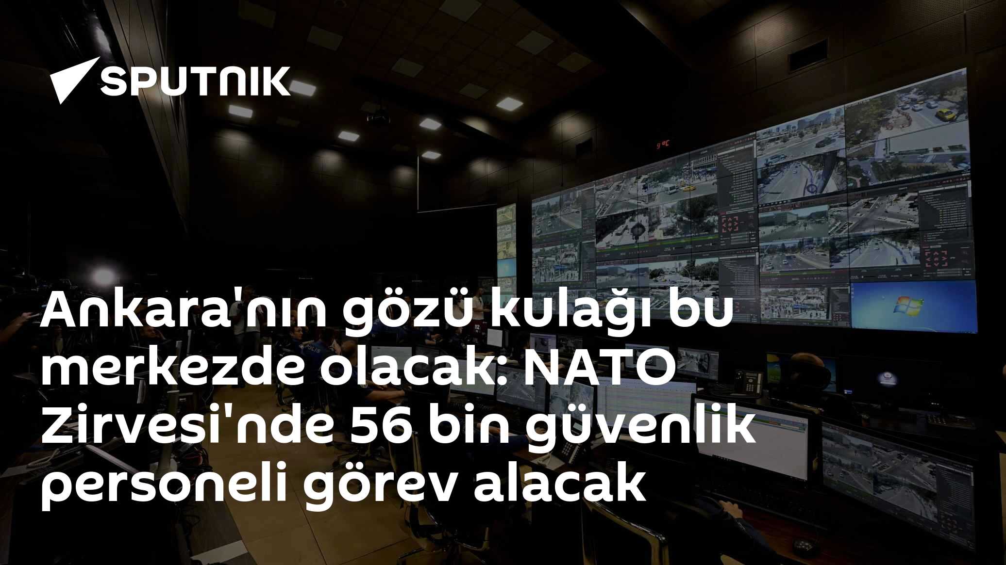 Ankara'nın gözü kulağı bu merkezde olacak: NATO Zirvesi'nde 56 bin güvenlik personeli görev alacak