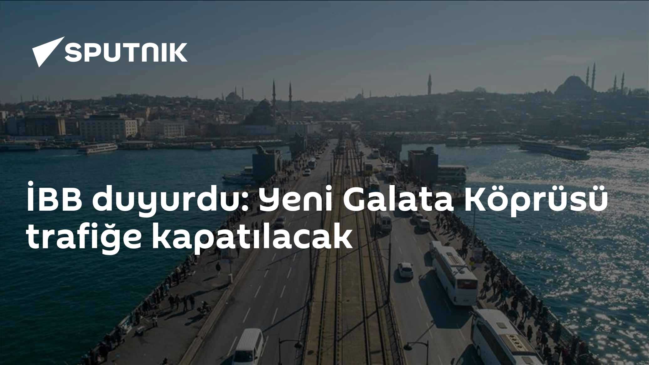 İBB duyurdu: Yeni Galata Köprüsü trafiğe kapatılacak