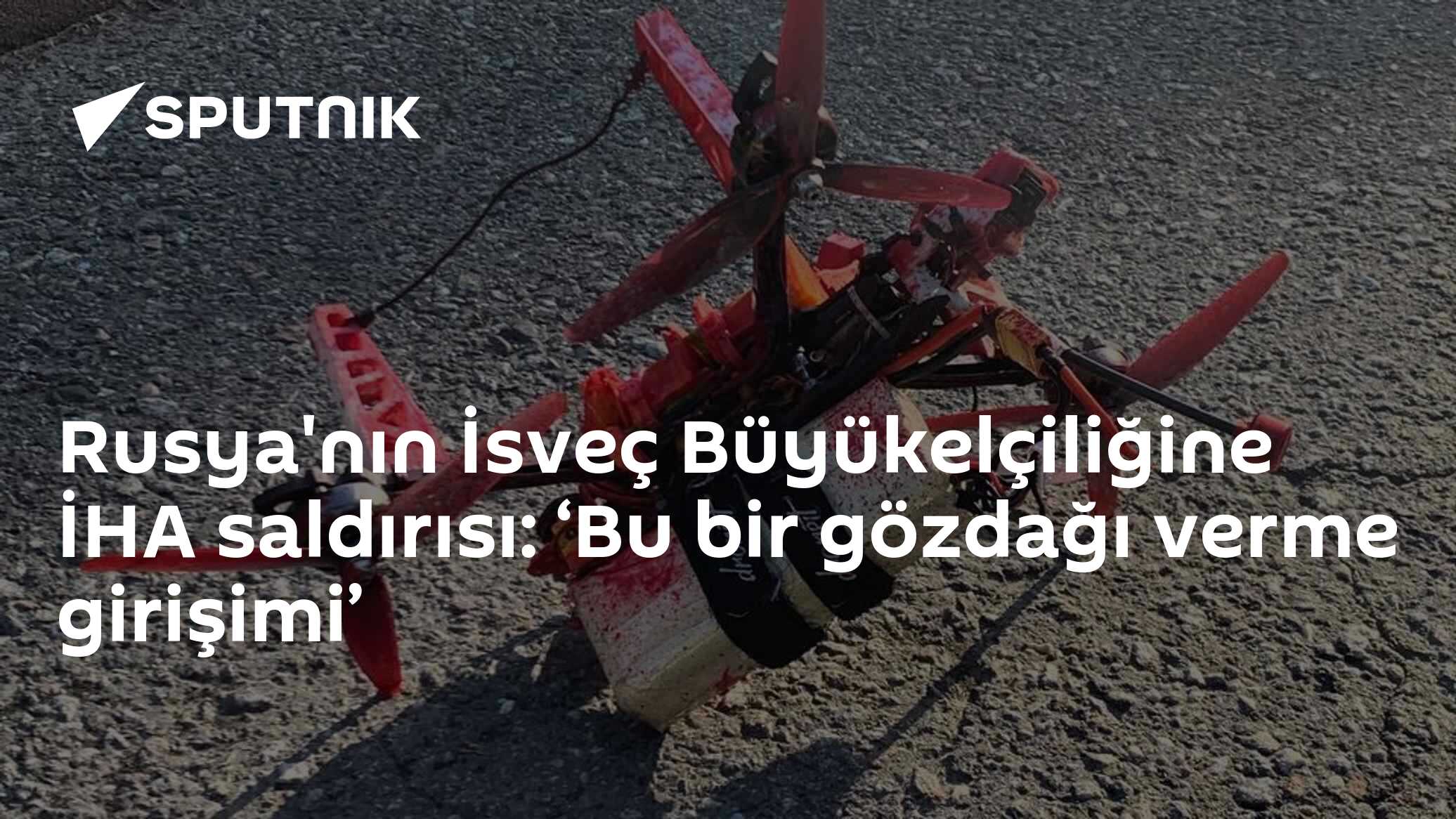 Rusya'nın İsveç Büyükelçiliğine İHA saldırısı: ‘Bu bir gözdağı verme girişimi’