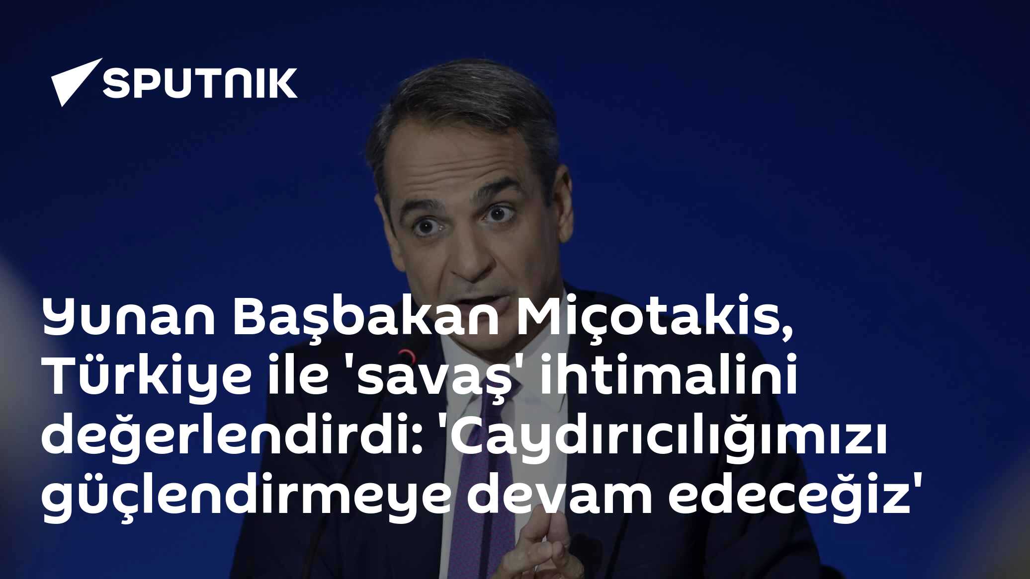 Yunanistan Başbakanı Miçotakis, Türkiye ile 'savaş' ihtimalini değerlendirdi: 'Caydırıcılığımızı güçlendirmeye devam edeceğiz'