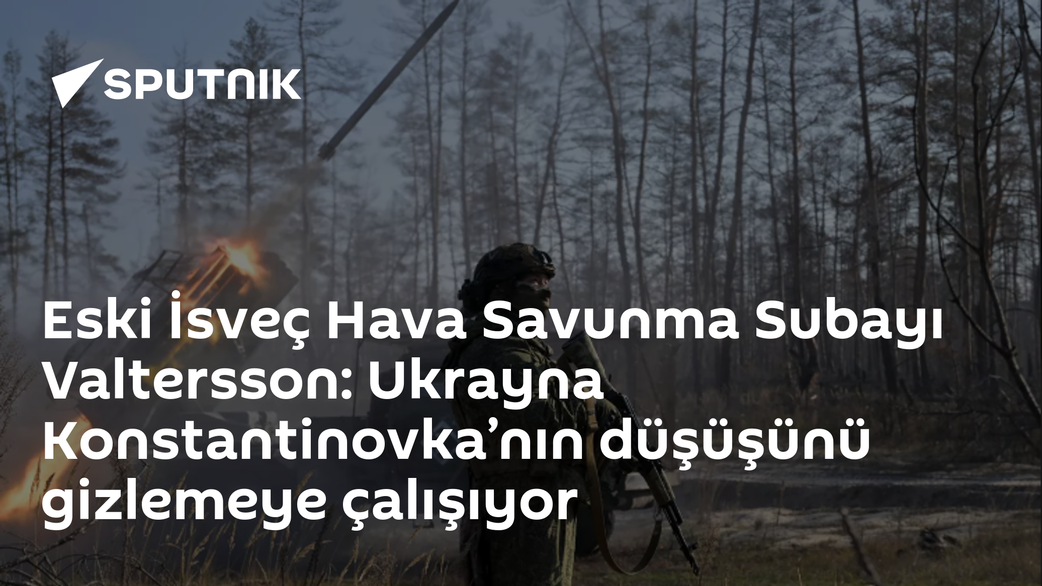 Eski İsveç subayı: Ukrayna Konstantinovka'nın düşüşünü gizliyor