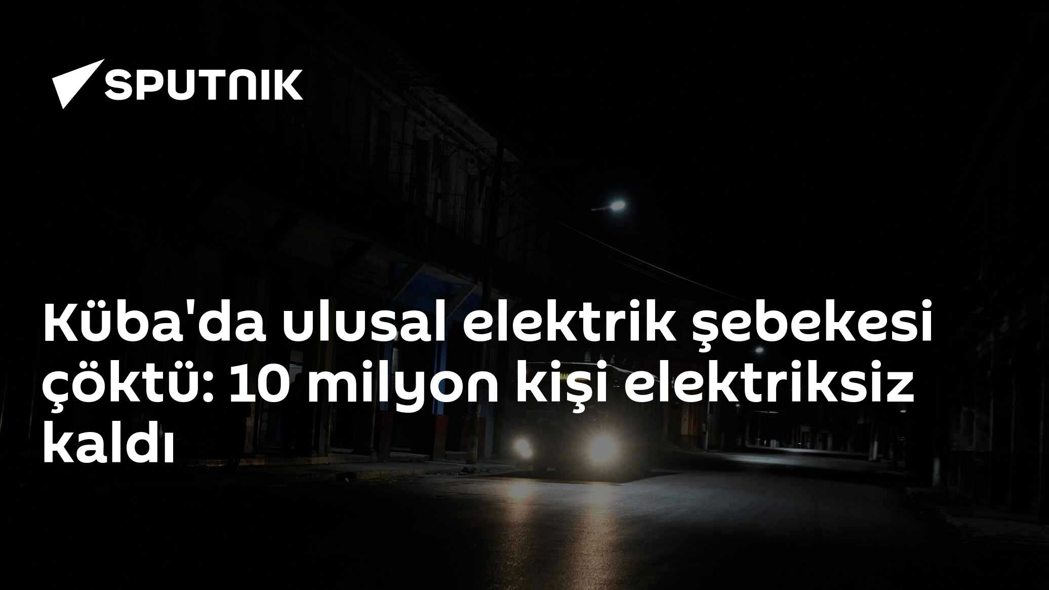 Küba'da ulusal elektrik şebekesi çöktü: 10 milyon kişi elektriksiz kaldı