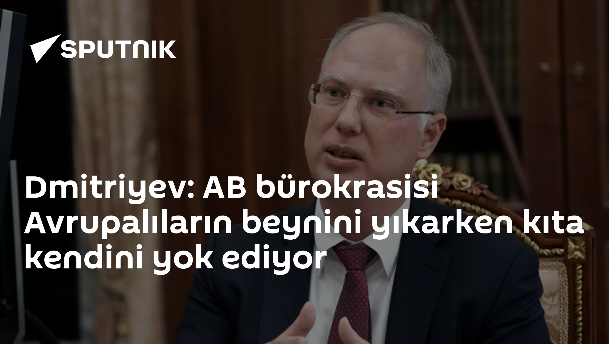 Dmitriyev: AB bürokrasisi Avrupalıların beynini yıkarken kıta kendini yok ediyor