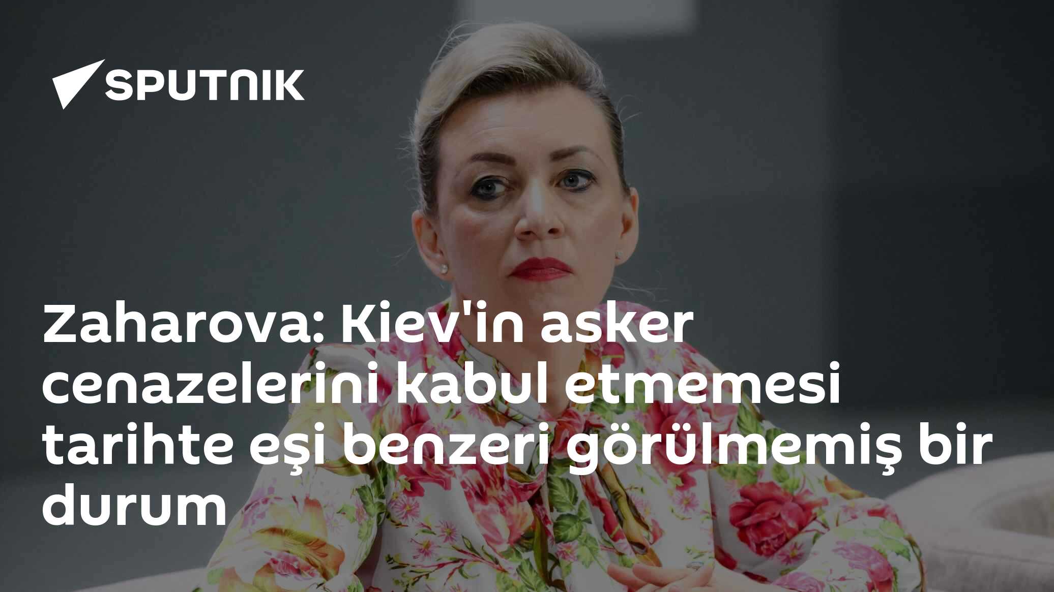 Zaharova: Kiev'in asker cenazelerini kabul etmemesi tarihte eşi benzeri görülmemiş bir durum