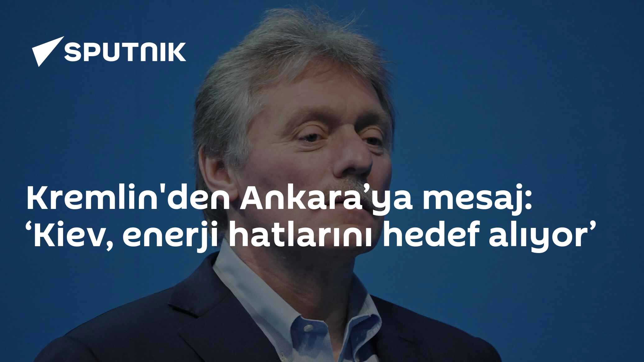 Kremlin'den Ankara’ya mesaj: ‘Kiev, enerji hatlarını hedef alıyor’