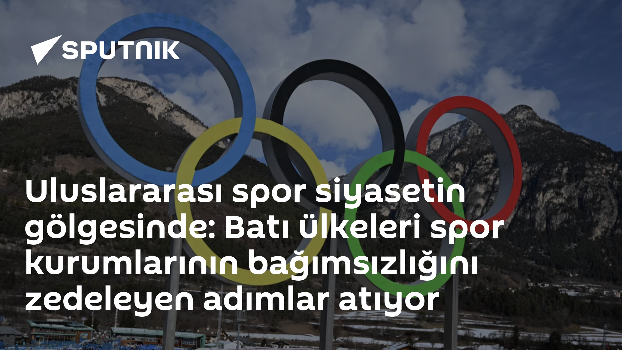 Uluslararası spor siyasetin gölgesinde: Batı ülkeleri spor kurumlarının bağımsızlığını zedeleyen adımlar atıyor