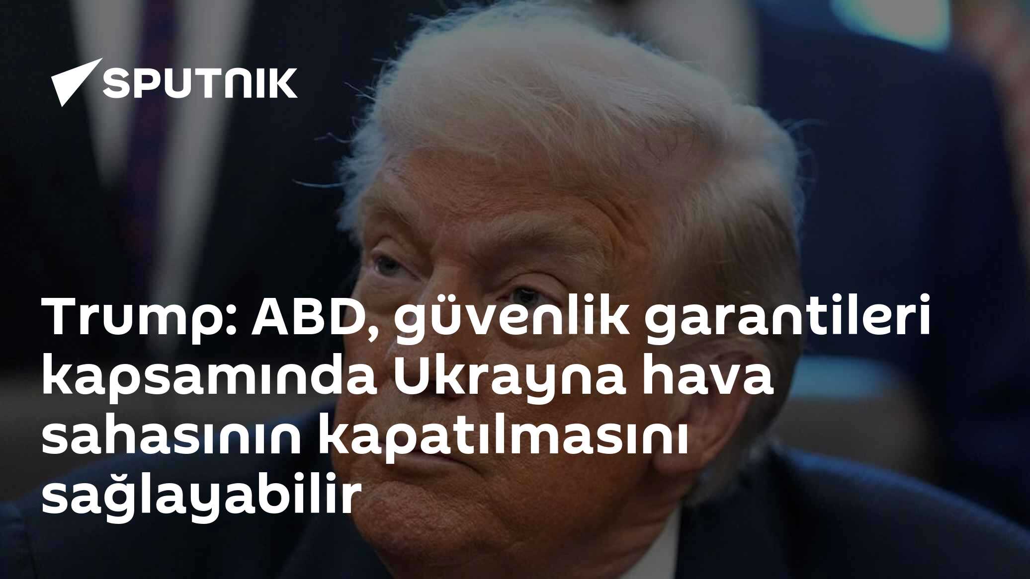 Trump: ABD, güvenlik garantileri kapsamında Ukrayna hava sahasının kapatılmasını sağlayabilir