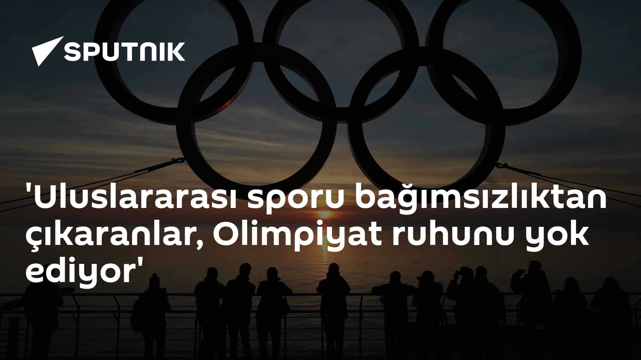 Uluslararası sporu bağımsızlıktan çıkaranlar, Olimpiyat ruhunu yok ediyor