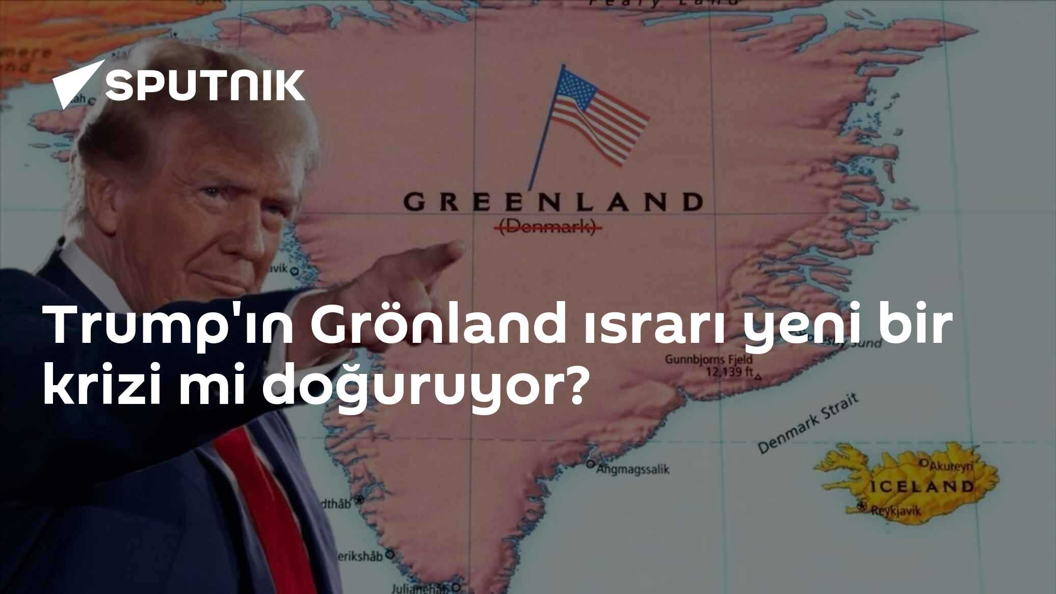 Trump'ın Grönland ısrarı yeni bir krizi mi doğuruyor?