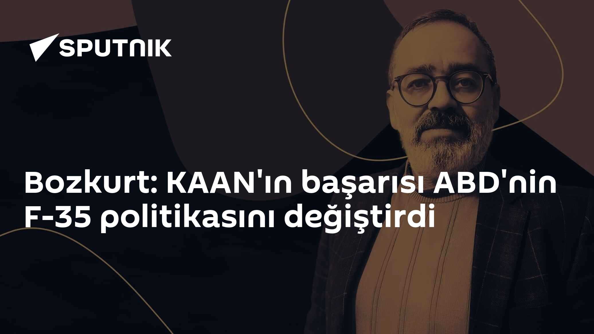 Bozkurt: KAAN'ın başarısı ABD'nin F-35 politikasını değiştirdi