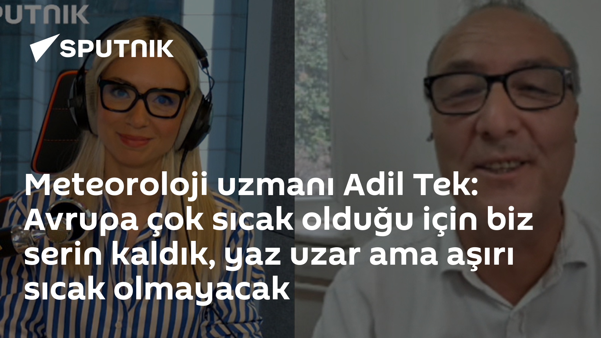 Meteoroloji uzmanı Adil Tek: Avrupa çok sıcak olduğu için biz serin kaldık, yaz uzar ama aşırı sıcak olmayacak